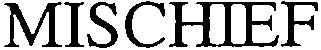 Trademark Logo MISCHIEF