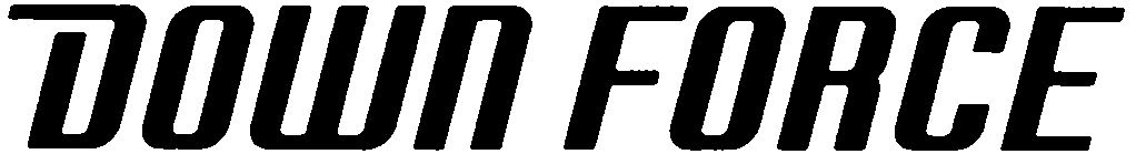 Trademark Logo DOWN FORCE