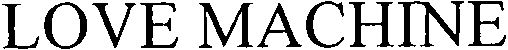 Trademark Logo LOVE MACHINE