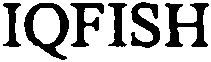 Trademark Logo IQFISH