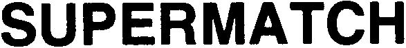 Trademark Logo SUPERMATCH