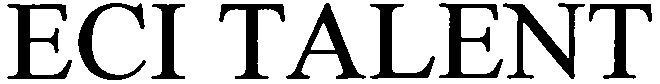 Trademark Logo ECI TALENT