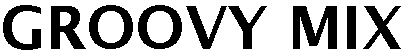 Trademark Logo GROOVY MIX