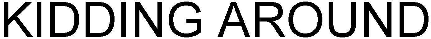 Trademark Logo KIDDING AROUND
