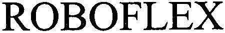 Trademark Logo ROBOFLEX
