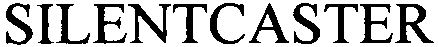 Trademark Logo SILENTCASTER