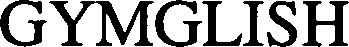Trademark Logo GYMGLISH