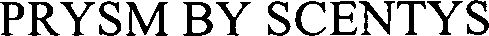 Trademark Logo PRYSM BY SCENTYS
