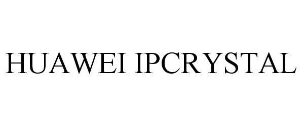 Trademark Logo HUAWEI IPCRYSTAL