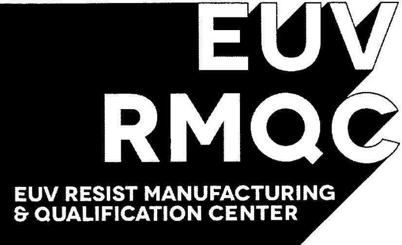  EUV RMQC EUV RESIST MANUFACTURING &amp; QUALIFICATION CENTER