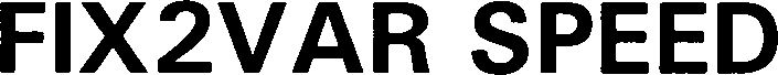 Trademark Logo FIX2VAR SPEED
