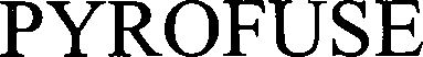Trademark Logo PYROFUSE