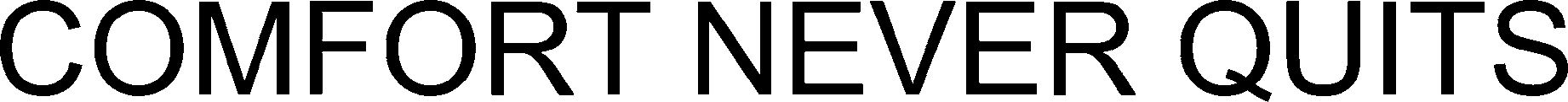 Trademark Logo COMFORT NEVER QUITS
