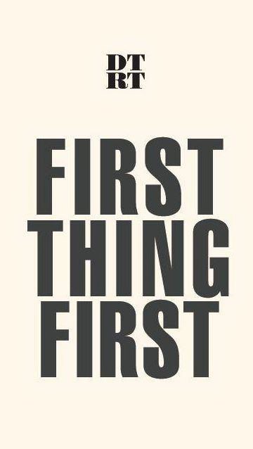  DTRT FIRST THING FIRST