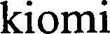Trademark Logo KIOMI