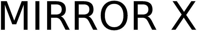 Trademark Logo MIRROR X
