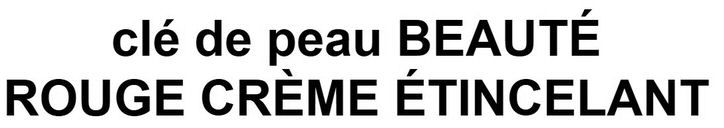 Trademark Logo CLÉ DE PEAU BEAUTÉ ROUGE CRÈME ÉTINCELANT