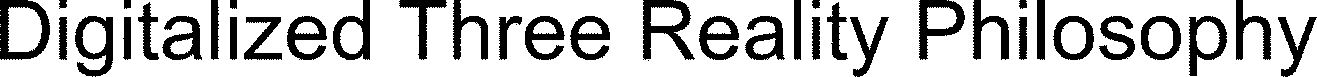 Trademark Logo DIGITALIZED THREE REALITY PHILOSOPHY