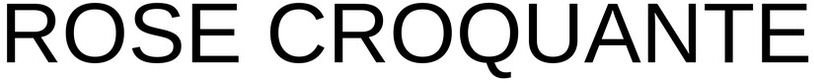 Trademark Logo ROSE CROQUANTE