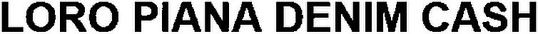 Trademark Logo LORO PIANA DENIM CASH