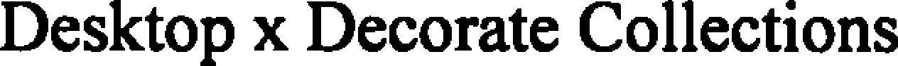 Trademark Logo DESKTOP X DECORATE COLLECTIONS