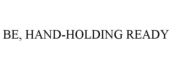 Trademark Logo BE, HAND-HOLDING READY