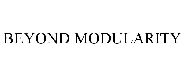 Trademark Logo BEYOND MODULARITY