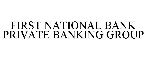  FIRST NATIONAL BANK PRIVATE BANKING GROUP