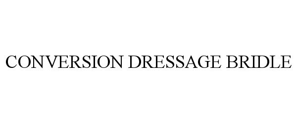 Trademark Logo CONVERSION DRESSAGE BRIDLE