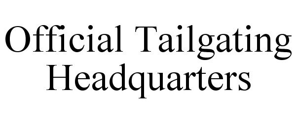 Trademark Logo OFFICIAL TAILGATING HEADQUARTERS