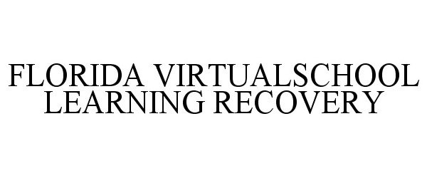 Trademark Logo FLORIDA VIRTUALSCHOOL LEARNING RECOVERY