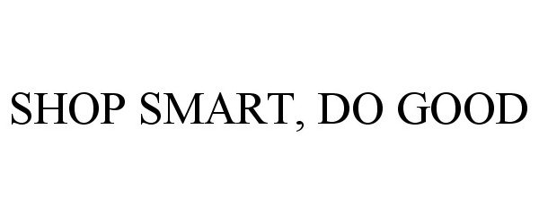 Trademark Logo SHOP SMART, DO GOOD