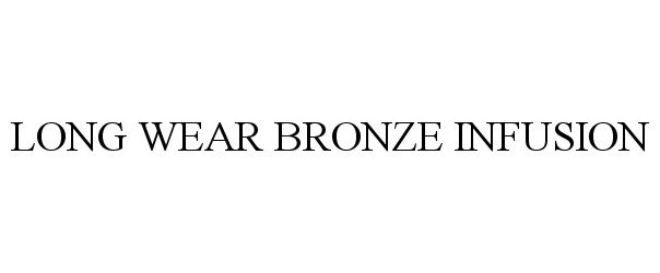 Trademark Logo LONG WEAR BRONZE INFUSION