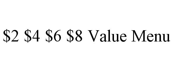 Trademark Logo $2 $4 $6 $8 VALUE MENU
