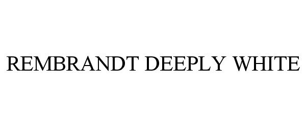 Trademark Logo REMBRANDT DEEPLY WHITE