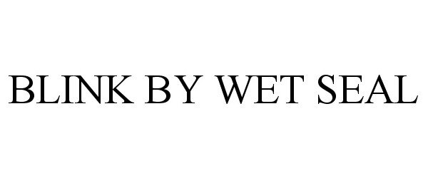 Trademark Logo BLINK BY WET SEAL