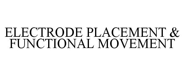  ELECTRODE PLACEMENT &amp; FUNCTIONAL MOVEMENT