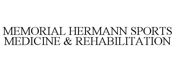  MEMORIAL HERMANN SPORTS MEDICINE &amp; REHABILITATION