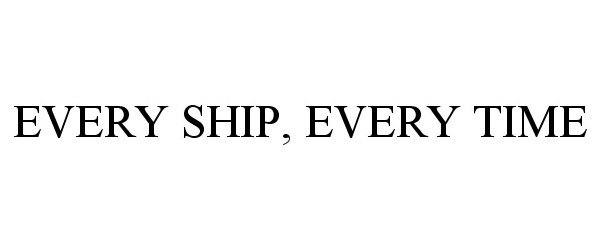  EVERY SHIP, EVERY TIME