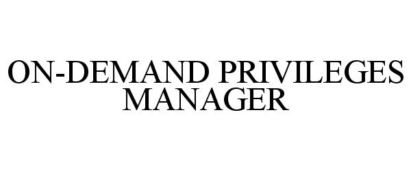 Trademark Logo ON-DEMAND PRIVILEGES MANAGER