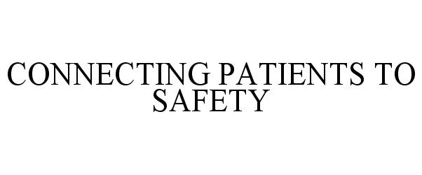Trademark Logo CONNECTING PATIENTS TO SAFETY