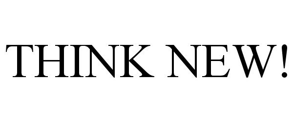 Trademark Logo THINK NEW!