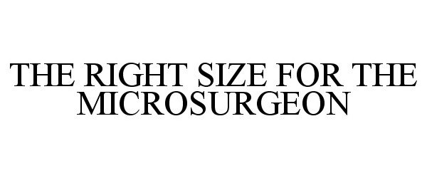  THE RIGHT SIZE FOR THE MICROSURGEON