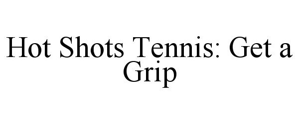  HOT SHOTS TENNIS: GET A GRIP