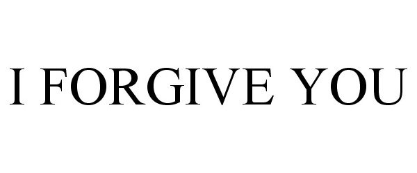  I FORGIVE YOU