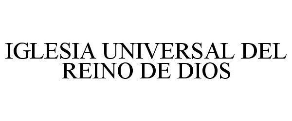 Trademark Logo IGLESIA UNIVERSAL DEL REINO DE DIOS