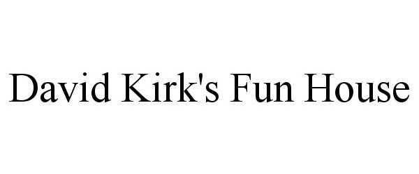 Trademark Logo DAVID KIRK'S FUN HOUSE