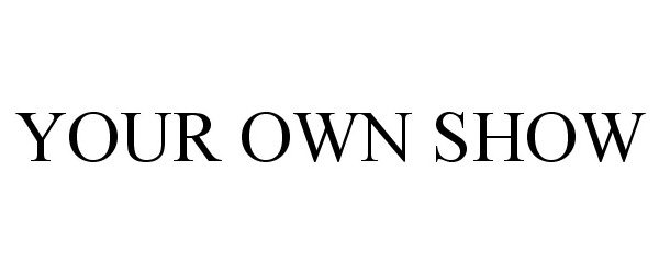 Trademark Logo YOUR OWN SHOW
