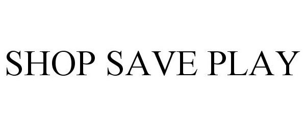 Trademark Logo SHOP SAVE PLAY