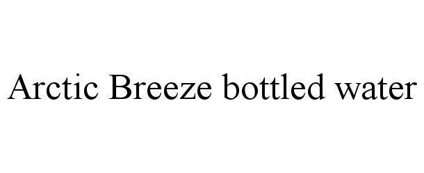 Trademark Logo ARCTIC BREEZE BOTTLED WATER